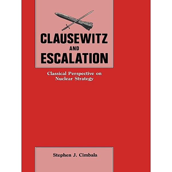 Clausewitz and Escalation, Stephen J. Cimbala