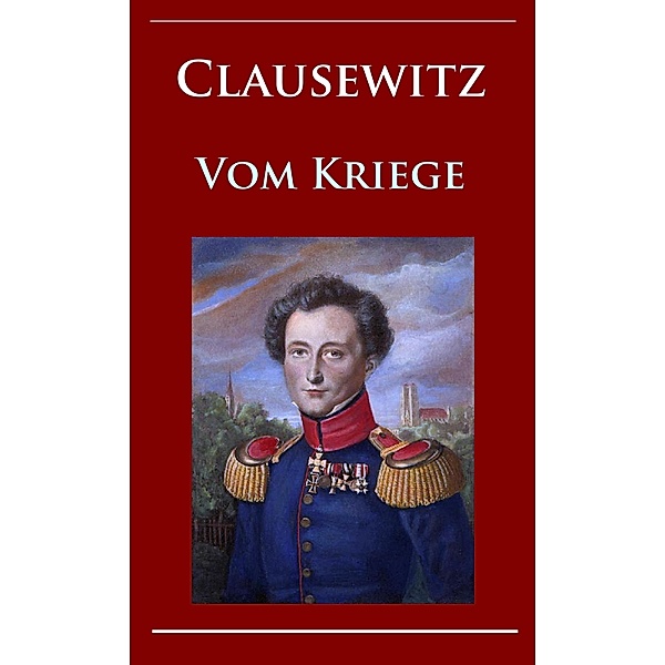 Clausewitz - Vom Kriege, Carl von Clausewitz