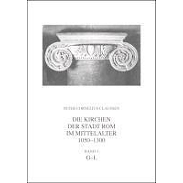 Claussen, P: Kirchen der Stadt Rom im Mittelalter 1050-1300,, Peter Cornelius Claussen, Daniela Mondini, Darko Senekovic