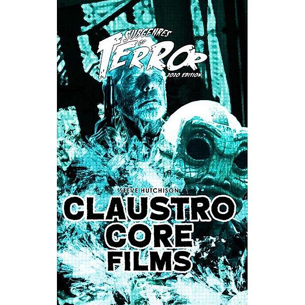 Claustrocore Films 2020 (Subgenres of Terror) / Subgenres of Terror, Steve Hutchison