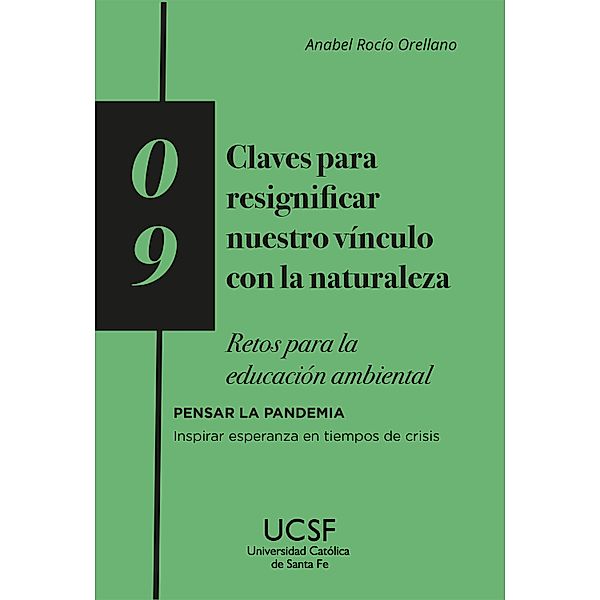 Claves para resignificar nuestro vínculo con la naturaleza / Pensar la pandemia. Inspirar esperanza en tiempos de crisis Bd.9, Anabel Rocío Orellano