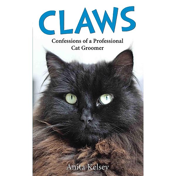 Claws - Confessions of a Professional Cat Groomer, Anita Kelsey