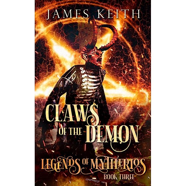 Claws of the Demon (Legends of Mytherios, #3) / Legends of Mytherios, James Keith