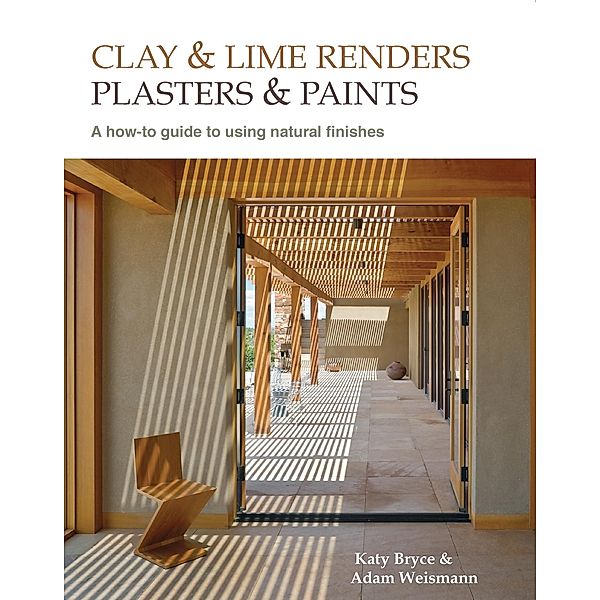 Clay and lime renders, plasters and paints, Adam Weismann, Katy Bryce