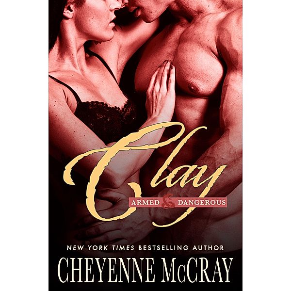 Clay (Armed and Dangerous, #3) / Armed and Dangerous, Cheyenne McCray