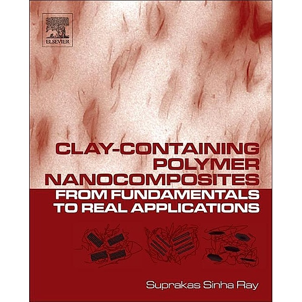 Clay-Containing Polymer Nanocomposites, Suprakas Sinha Ray