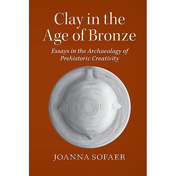 Clay in the Age of Bronze, Joanna Sofaer