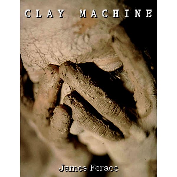 Clay Machine, James Ferace