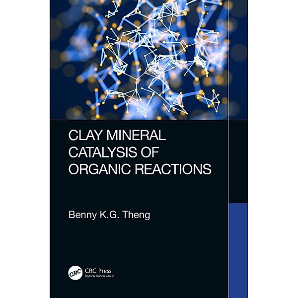 Clay Mineral Catalysis of Organic Reactions, Benny K. G Theng