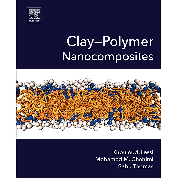 Clay-Polymer Nanocomposites, Khouloud Jlassi, Mohamed M. Chehimi, Sabu Thomas