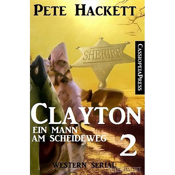 Clayton - Ein Mann am Scheideweg, Band 2: Western Serial, Pete Hackett