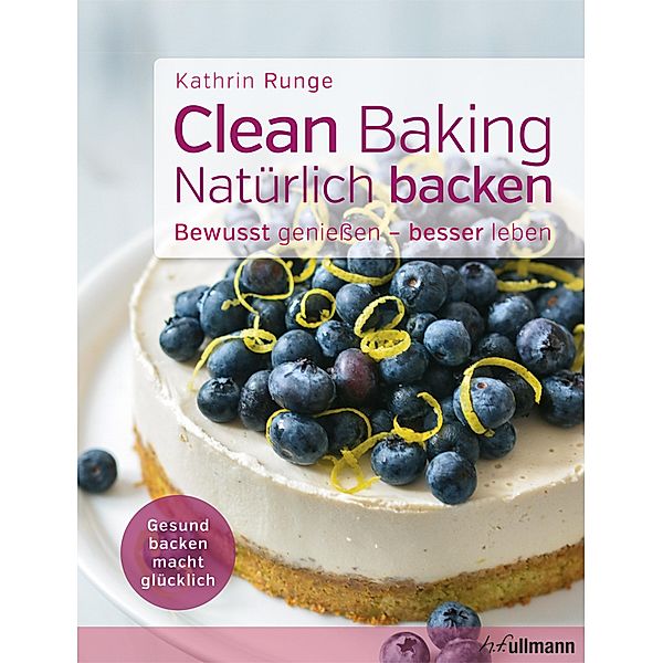 Clean Baking - Natürlich backen, Kathrin Runge