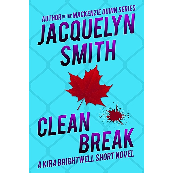 Clean Break: A Kira Brightwell Short Novel (Kira Brightwell Quick Cases) / Kira Brightwell Quick Cases, Jacquelyn Smith