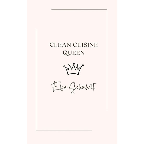 Clean Cuisine Queen, Elsa Schönheit