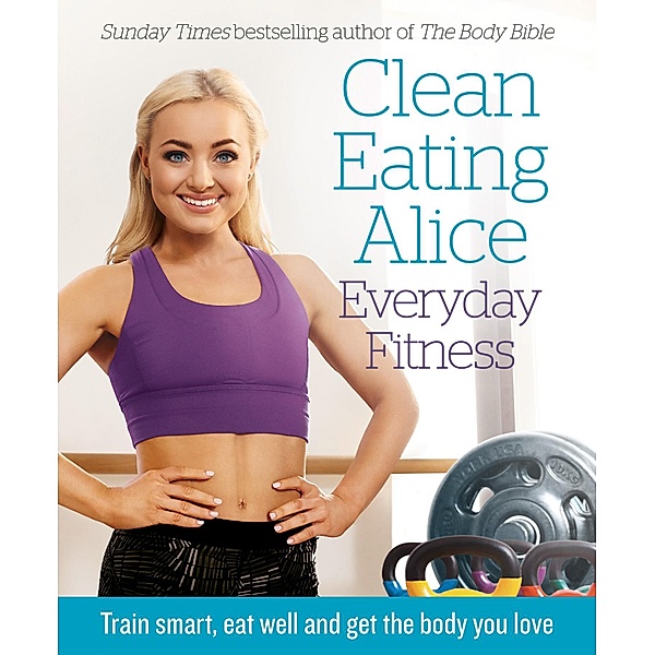 Clean Eating Alice Everyday Fitness, Alice Liveing