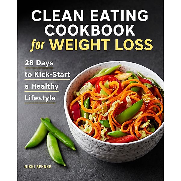 Clean Eating Cookbook for Weight Loss, Nikki Behnke