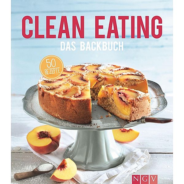 Clean Eating - Das Backbuch / Iss dich gesund, Christina Wiedemann