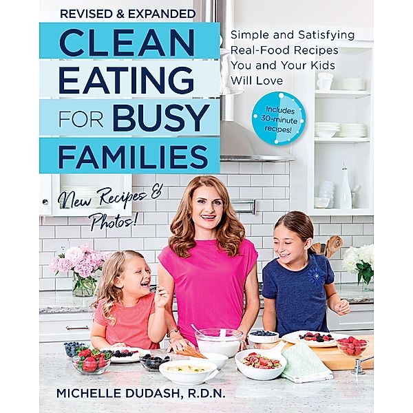 Clean Eating for Busy Families, revised and expanded, Michelle Dudash