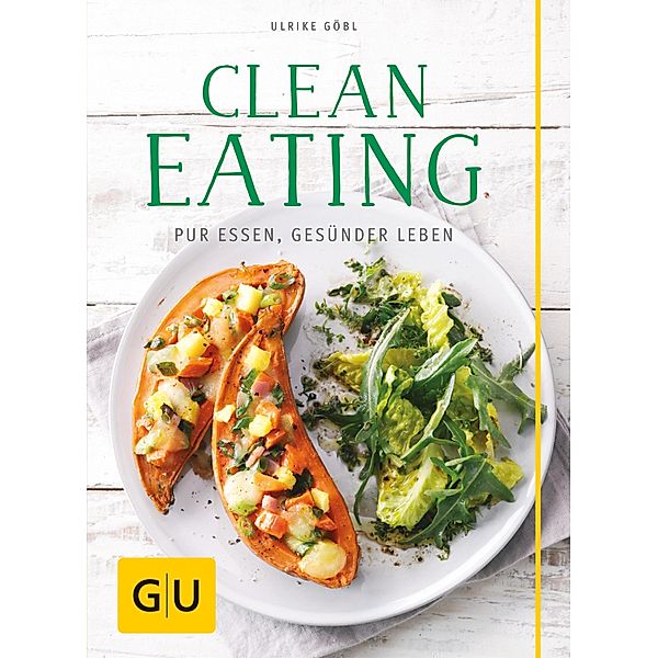 Clean Eating / GU Kochen & Verwöhnen Diät und Gesundheit, Ulrike Göbl