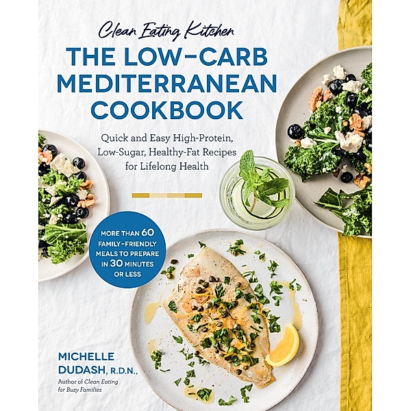 Clean Eating Kitchen: The Low-Carb Mediterranean Cookbook, Michelle Dudash