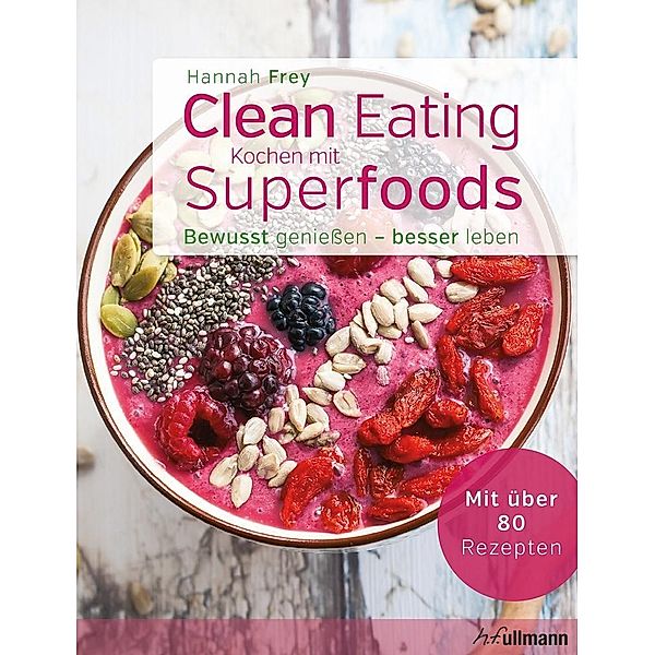 Clean Eating - Kochen mit Superfoods, Hannah Frey