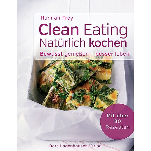 Clean Eating - natürlich kochen / Bewusst genießen - besser leben, Hannah Frey