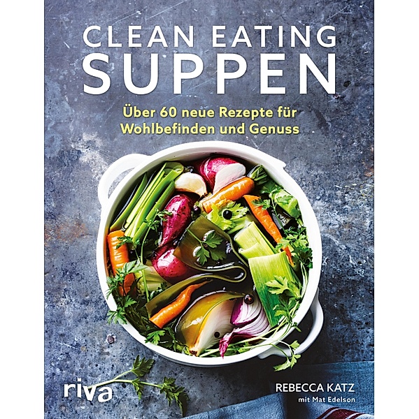 Clean Eating Suppen, Rebecca Katz, Mat Edelson