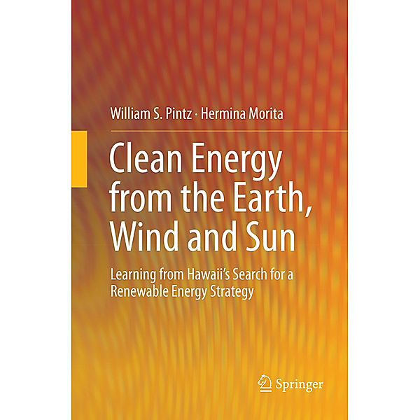Clean Energy from the Earth, Wind and Sun, William S. Pintz, Hermina Morita