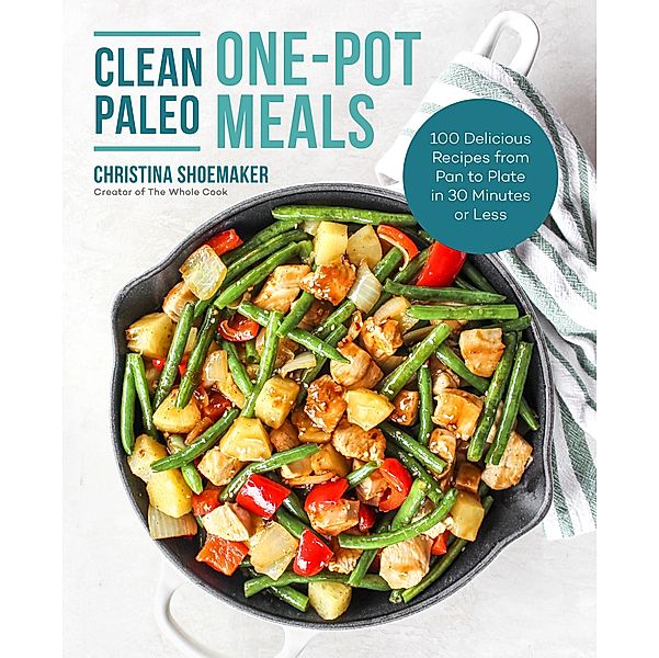 Clean Paleo One-Pot Meals, Christina Shoemaker