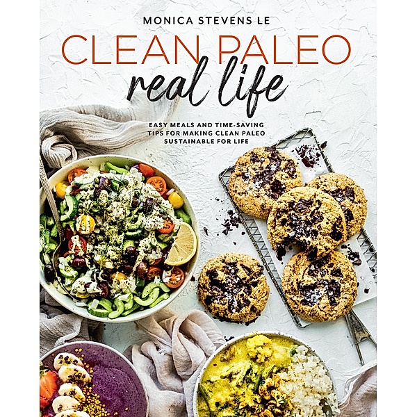 Clean Paleo Real Life, Monica Stevens Le