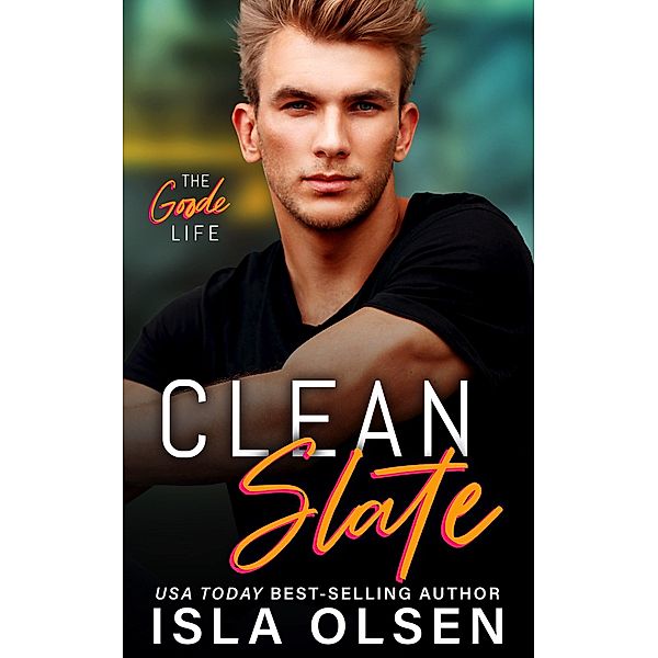 Clean Slate (The Goode Life, #1) / The Goode Life, Isla Olsen