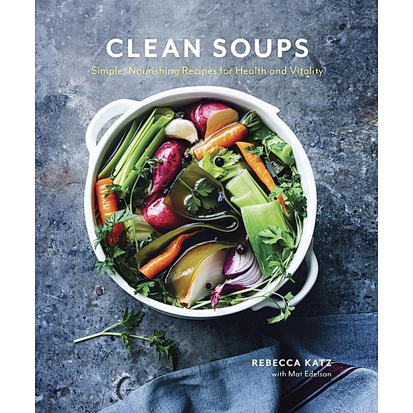 Clean Soups, Rebecca Katz, Mat Edelson