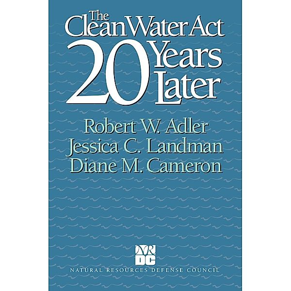 Clean Water Act 20 Years Later, Robert W. Adler