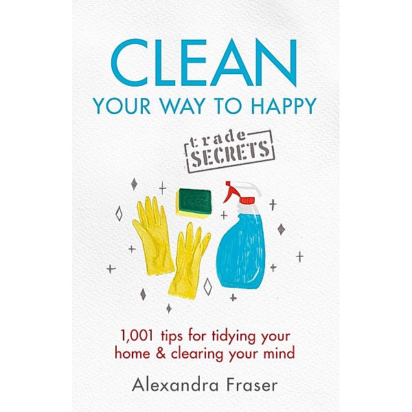 Clean Your Way to Happy, Alexandra Fraser