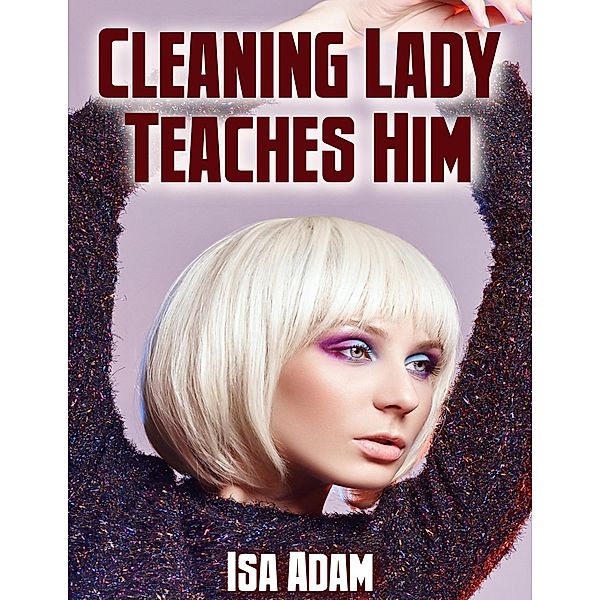 Cleaning Lady Teaches Him, Isa Adam
