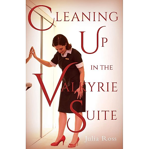 Cleaning Up in the Valkyrie Suite, Julia Ross