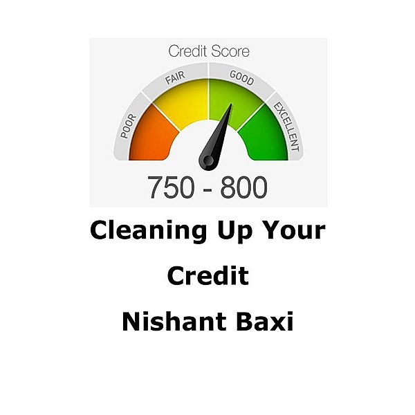 Cleaning Up Your Credit, Nishant Baxi