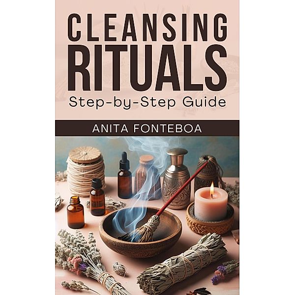 Cleansing Rituals: Step-by-Step Guide, Anita Fonteboa