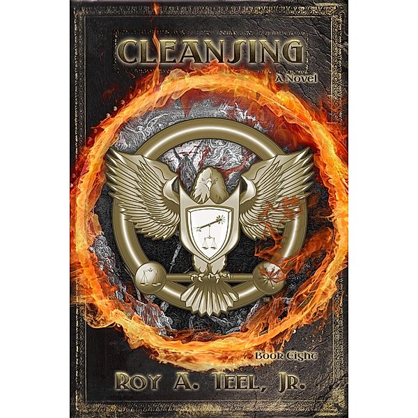 Cleansing: The Iron Eagle Series Book Eight, Jr. Roy A. Teel