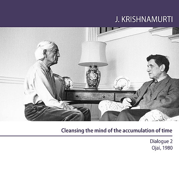 Cleansing the mind of the accumulation of time, Jiddu Krishnamurti