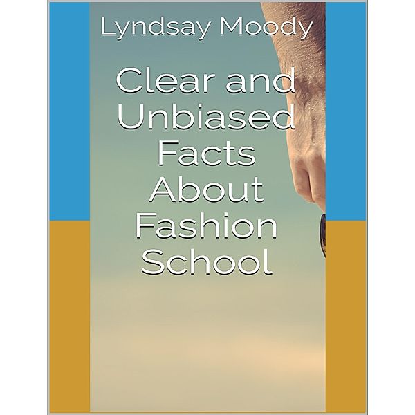 Clear and Unbiased Facts About Fashion School, Lyndsay Moody