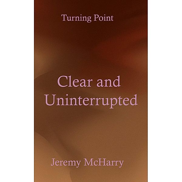 Clear and Uninterrupted / Turning Point Bd.12, Jeremy McHarry