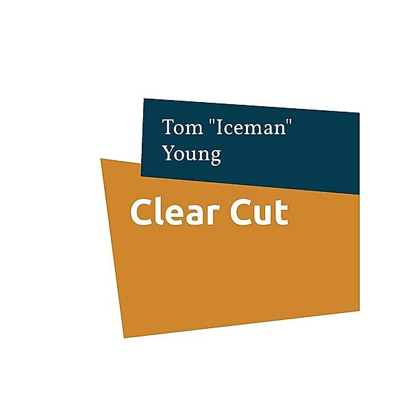 Clear Cut, Tom "Iceman" Young