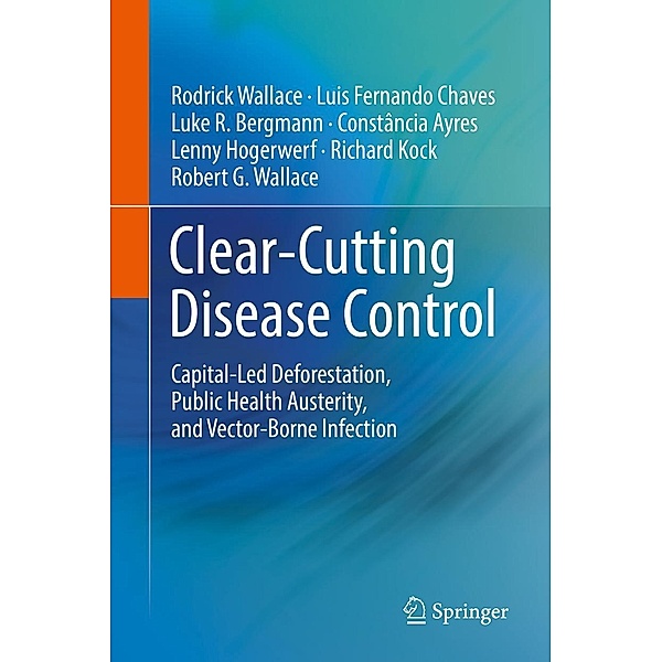 Clear-Cutting Disease Control, Rodrick Wallace, Luis Fernando Chaves, Luke R. Bergmann, Constância Ayres, Lenny Hogerwerf, Richard Kock, Robert G. Wallace