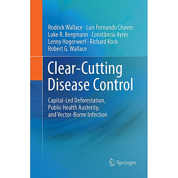 Clear-Cutting Disease Control, Rodrick Wallace, Luis Fernando Chaves, Luke R. Bergmann, Constância Ayres, Lenny Hogerwerf, Richard Kock, Robert G. Wallace