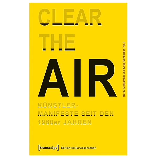 »Clear the Air«. Künstlermanifeste seit den 1960er Jahren / Edition Kulturwissenschaft Bd.115