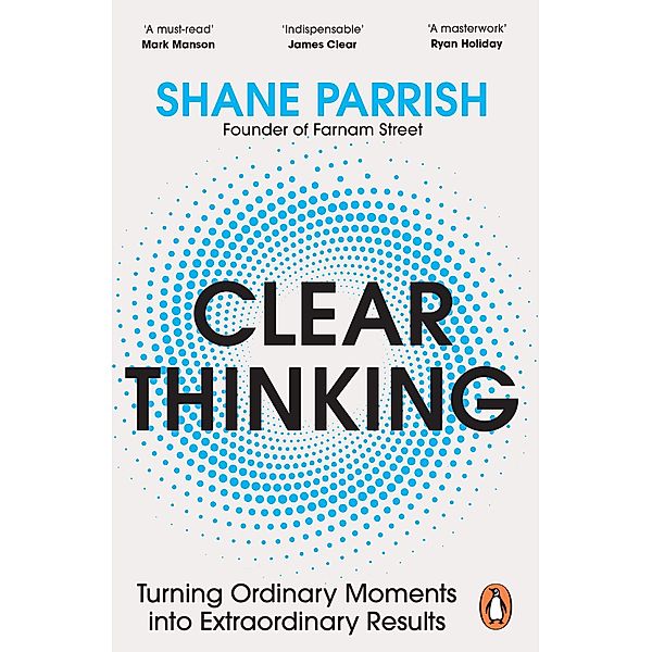 Clear Thinking, Shane Parrish