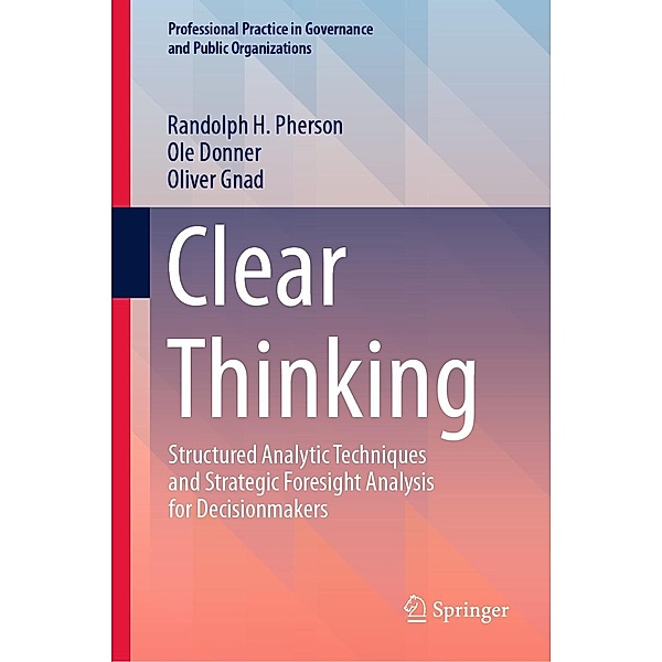Clear Thinking / Professional Practice in Governance and Public Organizations, Randolph H. Pherson, Ole Donner, Oliver Gnad