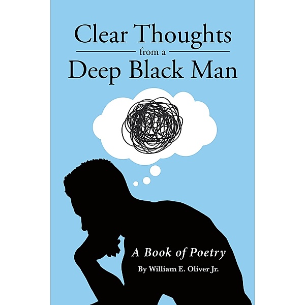 Clear Thoughts from a Deep Black Man, William E. Oliver