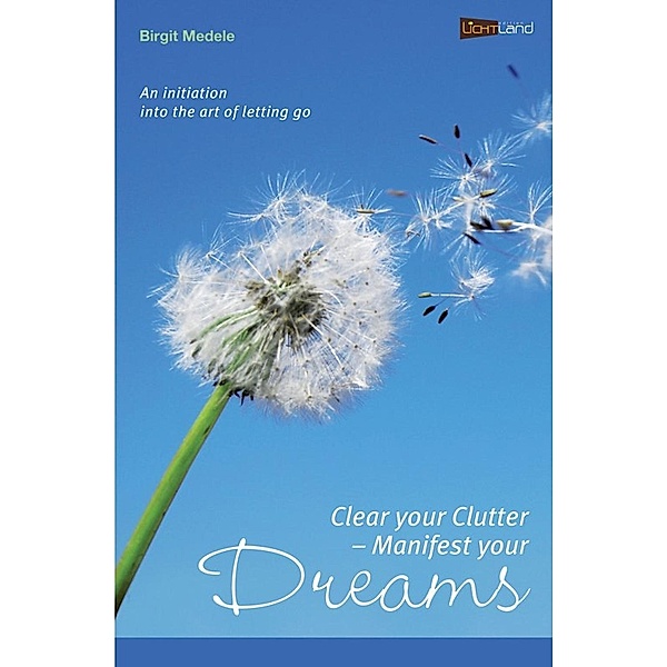 Clear your Clutter - Manifest your dreams, Birgit Medele